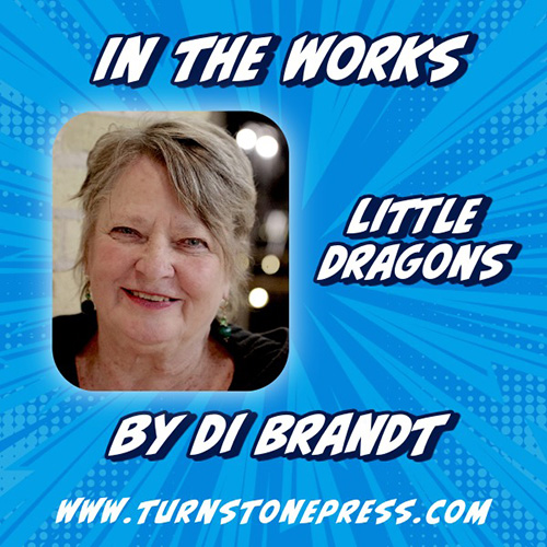 In the Works: Little Dragons by Di Brandt
